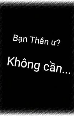 Bạn Thân à? Không cần!