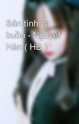 Bản tình ca buồn - Nguyệt Hàn ( HĐ )