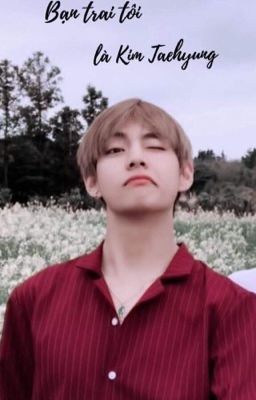 Bạn trai tôi là Kim Taehyung{truyện nhắn} - chỉTaehyung. 