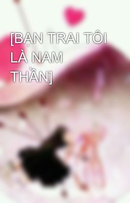 [BẠN TRAI TÔI LÀ NAM THẦN]