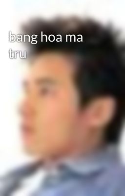 bang hoa ma tru