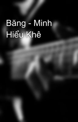 Băng - Minh Hiểu Khê