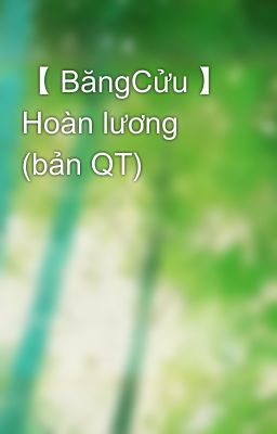 【 BăngCửu 】 Hoàn lương (bản QT)