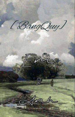 [BangQuy] Em, Anh