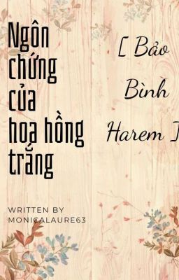 [ Bảo Bình Harem ] Ngôn Chứng Của Hoa Hồng Trắng