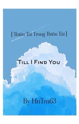 [ Bảo Bình Harem - Thiên Tài Trong Thiên Tài ] Till I Find You