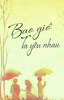 Bao Giờ Ta Yêu Nhau 