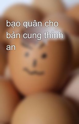 bạo quân cho bản cung thỉnh an