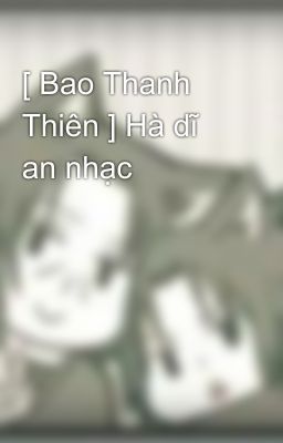 [ Bao Thanh Thiên ] Hà dĩ an nhạc