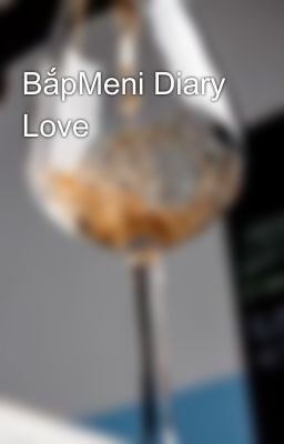 BắpMeni Diary Love