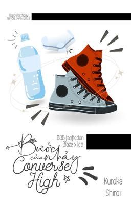 [BBB Fanfiction] [Blaze x Ice] Bước nhảy của Converse High