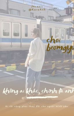 beomgyu ;; không ai khác, chính là anh 