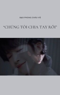 BFZY | CHÚNG TÔI CHIA TAY RỒI