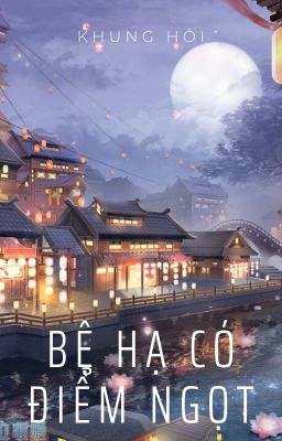 [BH]_Bệ hạ có điểm ngọt - Khung Hôi