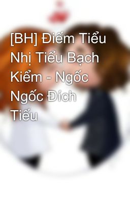 [BH] Điếm Tiểu Nhị Tiểu Bạch Kiểm - Ngốc Ngốc Đích Tiếu