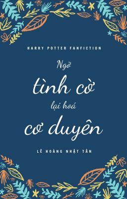 [BH][ĐN][HP] Ngỡ Tình Cờ Lại Hoá Cơ Duyên