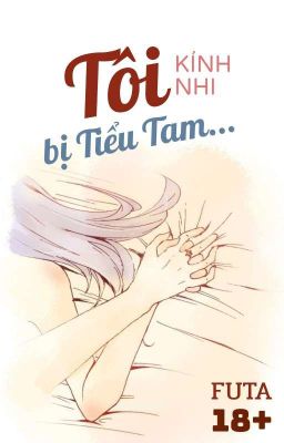 [BH FUTA🏳️‍🌈Edit Hoàn] Tôi bị Tiểu Tam... - Kính Nhi