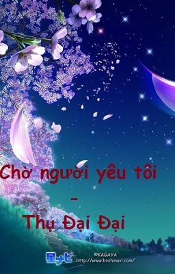 [BH][HĐ] Chờ người yêu tôi - Thụ Đại Đại