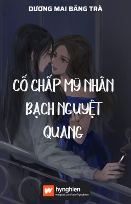 [BH][Hoàn] Cố chấp mỹ nhân bạch nguyệt quang | Dương Mai Băng Trà