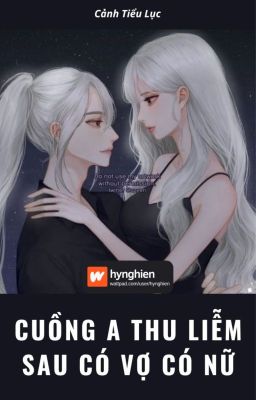 [BH][Hoàn] Cuồng A Thu Liễm Sau Có Vợ Có Nữ | Cảnh Tiểu Lục