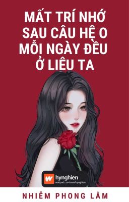 [BH][Hoàn] Mất Trí Nhớ Sau Câu Hệ O Mỗi Ngày Đều Ở Liêu Ta | Nhiễm Phong Lâm