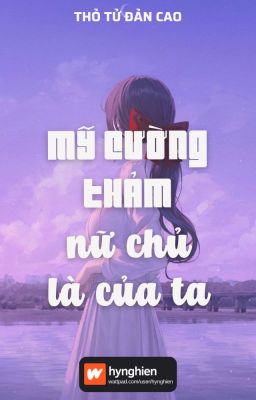 [BH][Hoàn] Mỹ cường thảm nữ chủ là của ta | Thỏ Tử Đản Cao