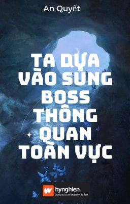 [BH][Hoàn] Ta dựa vào sủng BOSS thông quan toàn vực | An Quyết