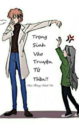 [BH-Hoàn] [Tự Viết-Đồng Nhân] Trọng Sinh Vào Truyện Của Tử Thần! 