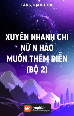 [BH][Hoàn] Xuyên nhanh chi nữ N hào muốn thêm diễn (Bộ 2) | Tàng Thanh Túc