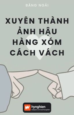 [BH][Hoàn] Xuyên thành ảnh hậu hàng xóm cách vách | Băng Ngải