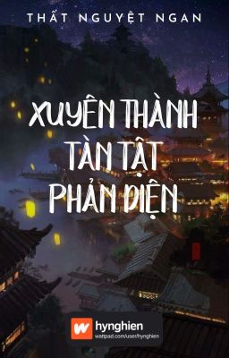 [BH][Hoàn] Xuyên Thành Tàn Tật Phản Diện | Thất Nguyệt Ngạn