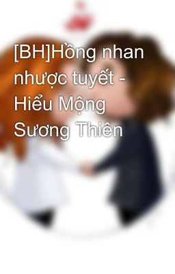 [BH]Hồng nhan nhược tuyết - Hiểu Mộng Sương Thiên