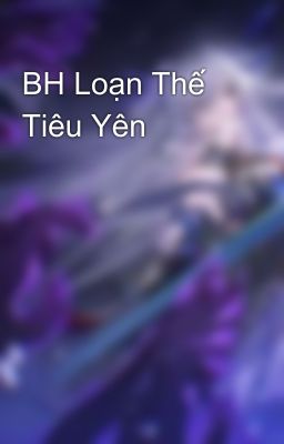 BH Loạn Thế Tiêu Yên