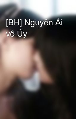 [BH] Nguyên Ái vô Úy