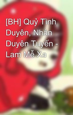 [BH] Quỷ Tình Duyên, Nhân Duyên Tuyến - Lam Mễ Xa