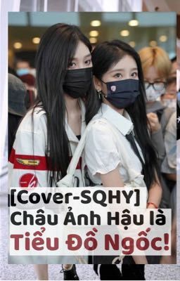 [BHTT] [Cover] Châu Ảnh Hậu Là Tiểu Đồ Ngốc ( SQHY )