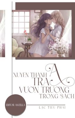 [ BHTT - EDIT - ABO ] XUYÊN THÀNH TRA A VƯỜN TRƯỜNG TRONG SÁCH