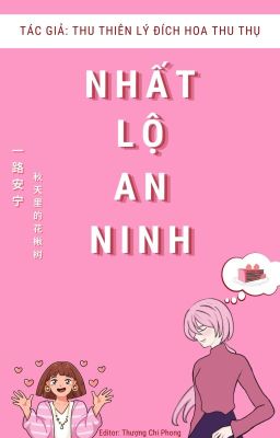 [BHTT][Edit Hoàn] NHẤT LỘ AN NINH - Thu Thiên Lý Đích Hoa Thu Thụ