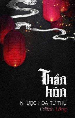 [BHTT 🐱 EDIT][HOÀN] Thần Hôn - Nhược Hoa Từ Thụ