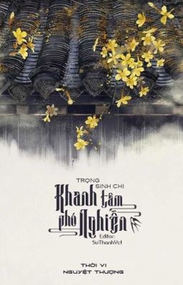 [BHTT][Edit Hoàn]Trọng Sinh chi Khanh Tâm Phó Nghiễn - Thời Vi Nguyệt Thượng