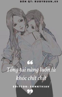 [BHTT] - [EDIT] Tổng tài nàng luôn là khóc chít chít