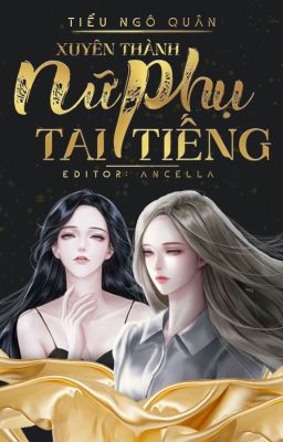 [BHTT - EDIT ] XUYÊN THÀNH NỮ PHỤ TAI TIẾNG [ HOÀN ]