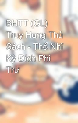 BHTT (GL) Truy Hung Thủ Sách - Thổ Nhĩ Kỳ Đích Phi Trư