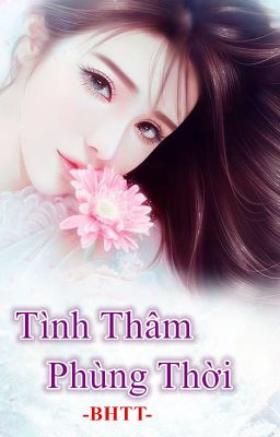 [BHTT][Hoàn][HĐ][CướiTrướcYêuSau] Tình Thâm Phùng Thời - Tô Lâu Lạc