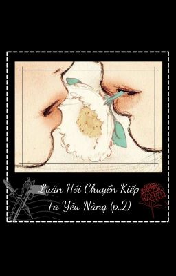 [BHTT] Luân Hồi Chuyển Kiếp, Ta Yêu Nàng (Phần 2 - Hiện Đại)