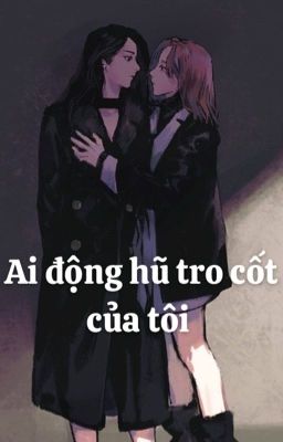 [BHTT - QT] Ai Động Hũ Tro Cốt Của Ta - Tư Kính Cừ