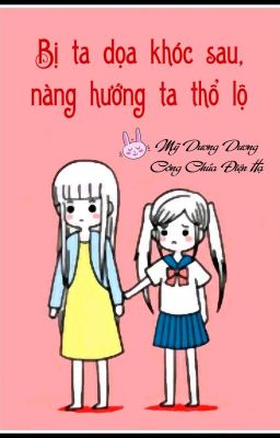 [BHTT] [QT] Bị Ta Dọa Khóc Sau, Nàng Hướng Ta Thổ Lộ