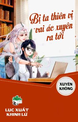 [BHTT] [QT] Bị Ta Thiên Vị Vai Ác Xuyên Ra Tới - Lục Xuất Khinh Lữ