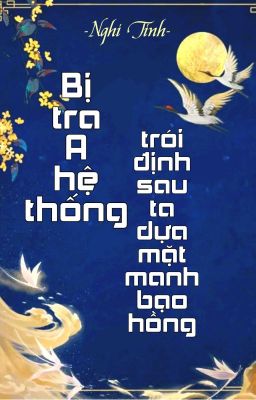 [BHTT] [QT] Bị Tra A Hệ Thống Trói Định Sau Ta Dựa Mặt Manh Bạo Hồng