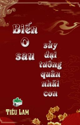 [BHTT] [QT] Biến O Sau Sủy Đại Tướng Quân Nhãi Con - Tiếu Lam